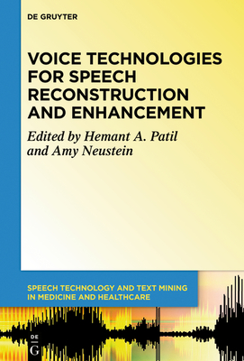 Voice Technologies for Speech Reconstruction and Enhancement (Speech Technology and Text Mining in Medicine and Health Car #6) Cover Image