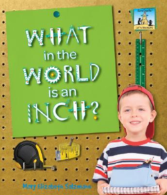 What in the World Is an Inch? (Let's Measure) By Mary Elizabeth Salzmann Cover Image