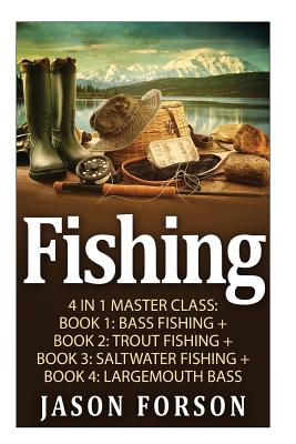 Fishing: Fishing: 4 In 1 Masterclass: Book 1: Bass Fishing + Book 2: Trout  Fishing + Book 3: Saltwater Fishing + Book 4: Largem (Paperback)