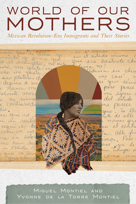 World of Our Mothers: Mexican Revolution–Era Immigrants and Their Stories Cover Image