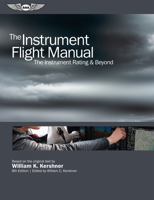 The Instrument Flight Manual: The Instrument Rating & Beyond (Kershner Flight Manual) Cover Image