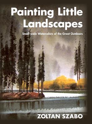 Painting Little Landscapes: Small-scale Watercolors of the Great Outdoors Cover Image