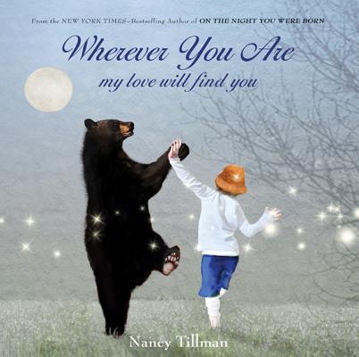 Wherever You Are: My Love Will Find You By Nancy Tillman, Nancy Tillman (Illustrator) Cover Image