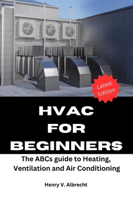 HVAC for Beginners: The ABCs guide to heating, ventilation and air conditioning Cover Image