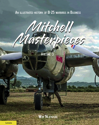 Mitchell Masterpieces 3: An Illustrated History of B-25 Warbirds in Business By Wim Nijenhuis Cover Image