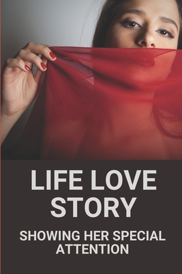 Life Love Story: Showing Her Special Attention: Life Love Stories Cover Image