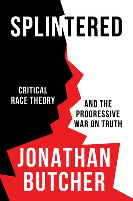 Splintered: Critical Race Theory and the Progressive War on Truth Cover Image