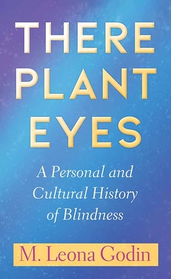 There Plant Eyes: A Personal and Cultural History of Blindness Cover Image