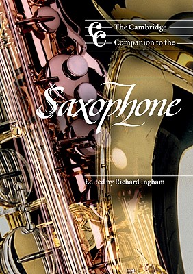 The Cambridge Companion to the Saxophone (Cambridge Companions to Music) Cover Image