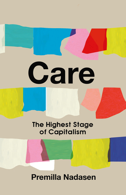 Care: The Highest Stage of Capitalism By Premilla Nadasen Cover Image