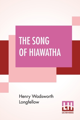 The Song Of Hiawatha: An Epic Poem (Minnehaha Edition) Cover Image