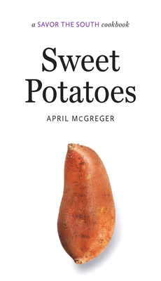 Sweet Potatoes: A Savor the South Cookbook (Savor the South Cookbooks) By April McGreger Cover Image