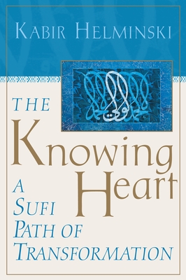 The Knowing Heart: A Sufi Path of Transformation Cover Image