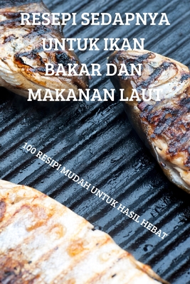 Resepi Sedapnya Untuk Ikan Bakar Dan Makanan Laut By Ngan Tei Ying Cover Image