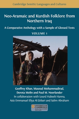 Neo-Aramaic and Kurdish Folklore from Northern Iraq: A Comparative Anthology with a Sample of Glossed Texts, Volume 1 By Geoffrey Khan (Editor), Masoud Mohammadirad (Editor), Dorota Molin (Editor) Cover Image