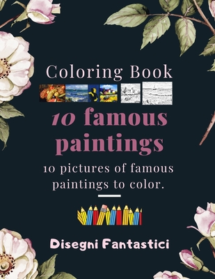 Coloring Book: 10 famous paintings/ 10 pictures of famous paintings to color/