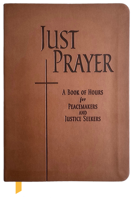 Just Prayer: A Book of Hours for Peacemakers and Justice Seekers Cover Image