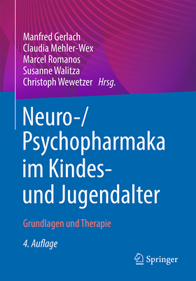 Neuro- Und Psychopharmaka Im Kindes- Und Jugendalter: Grundlagen Und Therapie By Manfred Gerlach (Editor), Claudia Mehler-Wex (Editor), Marcel Romanos (Editor) Cover Image