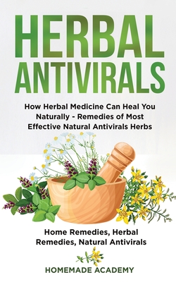 Herbal Antivirals: How Herbal Medicine Can Heal You Naturally - Remedies of Most Effective Natural Antivirals Herbs (Home Remedies, Herba Cover Image