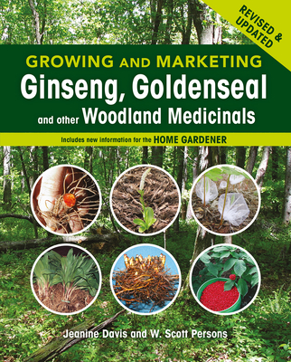 Growing and Marketing Ginseng, Goldenseal and Other Woodland Medicinals: 2nd Edition By Jeanine Davis, W. Scott Persons Cover Image