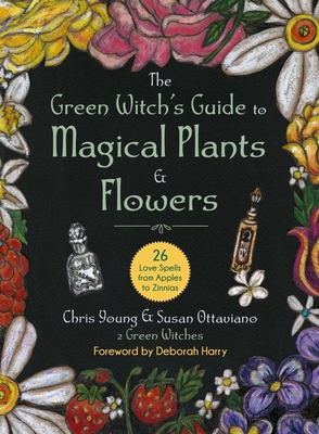 The Green Witch's Guide to Magical Plants & Flowers: 26 Love Spells from Apples to Zinnias Cover Image