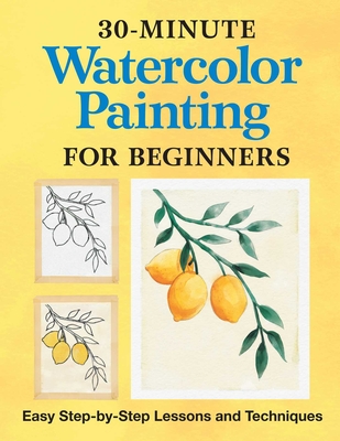 30-Minute Watercolor Painting for Beginners: Easy Step-by-Step Lessons and Techniques By Rockridge Press Cover Image