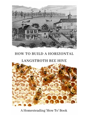 How to Build a Horizontal Langstroth Beehive: A Homesteading 'How To' Book Cover Image