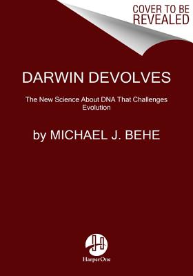 Darwin Devolves: The New Science About DNA That Challenges Evolution By Michael J. Behe Cover Image