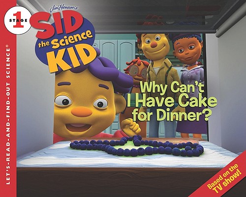Sid The Science Kid Why Can T I Have Cake For Dinner Paperback Hudson Booksellers