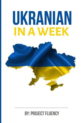 Ukrainian: Learn Ukrainian in a Week! Start Speaking Basic Ukrainian Quickly!: The Ultimate Crash Course for Ukrainian language B Cover Image