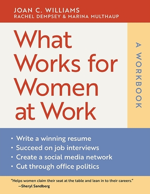 What Works for Women at Work: A Workbook By Joan C. Williams, Rachel Dempsey, Marina Multhaup Cover Image