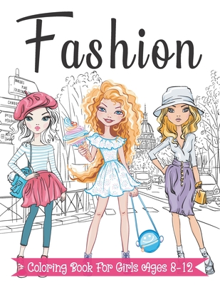 Fashion Coloring Book For Girls Ages 8-12: Fun and Stylish Fashion