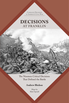 Decisions at Franklin: The Nineteen Critical Decisions That Defined the ...