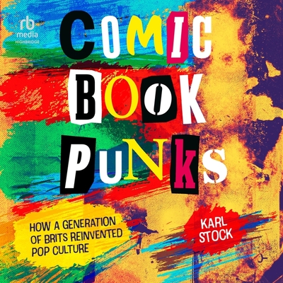 Comic Book Punks: How a Generation of Brits Reinvented Pop Culture Cover Image