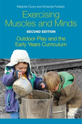Exercising Muscles and Minds, Second Edition: Outdoor Play and the Early Years Curriculum By Marjorie Ouvry, Amanda Furtado Cover Image