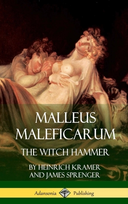 Malleus Maleficarum: The Witch Hammer (Hardcover) By Heinrich Kramer, James Sprenger, Montague Summers Cover Image