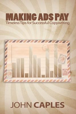 Making Ads Pay: Timeless Tips for Successful Copywriting By John Caples Cover Image