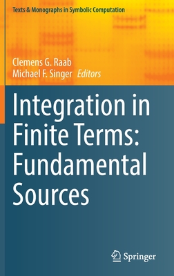 Integration in Finite Terms: Fundamental Sources (Texts & Monographs in Symbolic Computation)