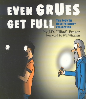 Even Grues Get Full: The Fourth User Friendly Collection Cover Image