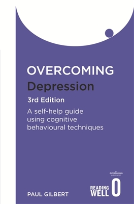 Overcoming Depression 3rd Edition: A self-help guide using cognitive behavioural techniques (Overcoming Books) Cover Image