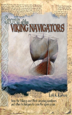Secrets of the Viking Navigators: How the Vikings Used Their Amazing Sunstones and Other Techniques to Cross the Open Ocean By Leif K. Karlsen, Marlin Greene (Designed by) Cover Image