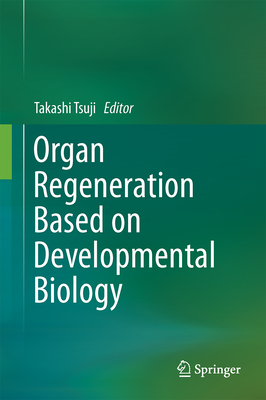 Organ Regeneration Based on Developmental Biology By Takashi Tsuji (Editor) Cover Image