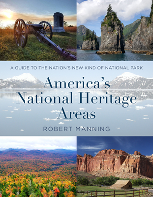 America's National Heritage Areas: A Guide to the Nation's New Kind of National Park