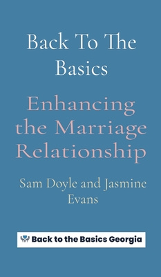 Back To The Basics: Enhancing the Marriage Relationship By Doyle, Jasmine Evans Cover Image