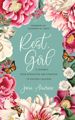 Rest, Girl: A Journey from Exhausted and Stressed to Entirely Blessed Cover Image