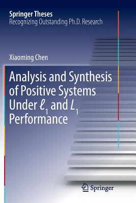 Analysis and Synthesis of Positive Systems Under ℓ1 and L1 Performance (Springer Theses) Cover Image
