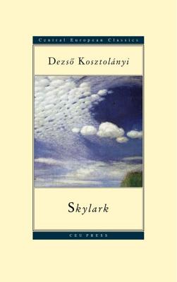 Skylark (Central European Classics Series) By Dezso Kosztolanyi, Richard Aczel (Translator), Peter Esterhazy (Introduction by) Cover Image