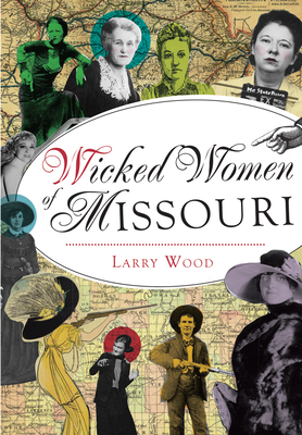 Wicked Women of Missouri By Larry Wood Cover Image