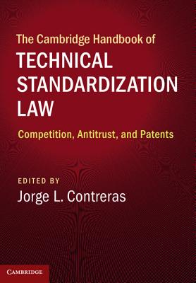 The Cambridge Handbook of Technical Standardization Law: Competition, Antitrust, and Patents (Cambridge Law Handbooks)