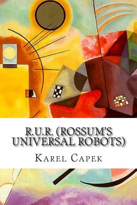R.U.R. (Rossum's Universal Robots): A Play in Introductory Scene and Three Acts By David Wyllie (Translator), Karel Capek Cover Image